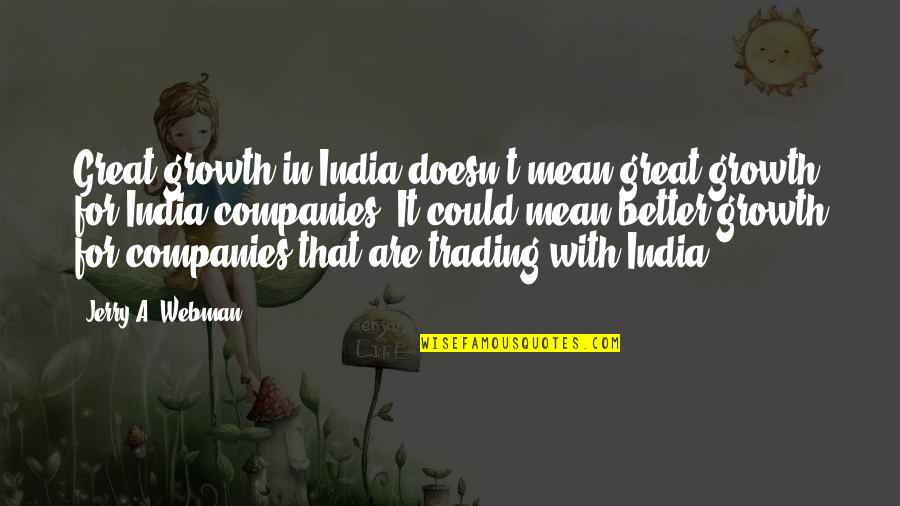 Toron Quotes By Jerry A. Webman: Great growth in India doesn't mean great growth
