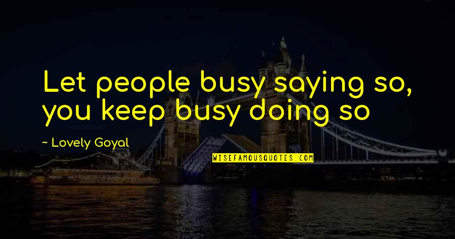 Toron Quotes By Lovely Goyal: Let people busy saying so, you keep busy