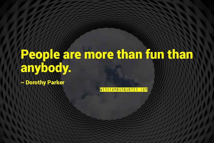 Toronto Maple Leafs Fans Quotes By Dorothy Parker: People are more than fun than anybody.