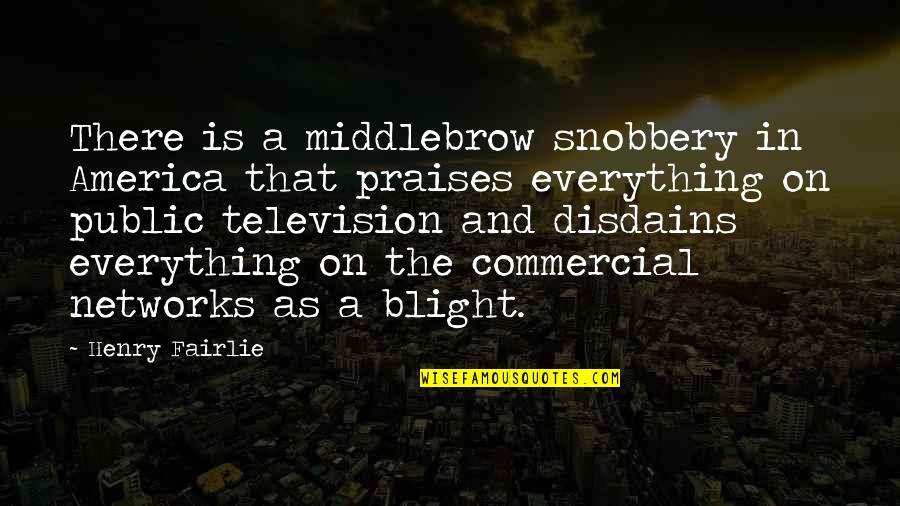 Toronto Plumber Quotes By Henry Fairlie: There is a middlebrow snobbery in America that Toronto Plumber Quotes By Henry Fairlie: There is a middlebrow snobbery in America that