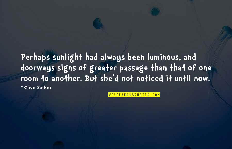 Toronto Raptor Quotes By Clive Barker: Perhaps sunlight had always been luminous, and doorways