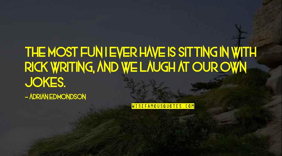 Toronto Stock Exchange Price Quotes By Adrian Edmondson: The most fun I ever have is sitting