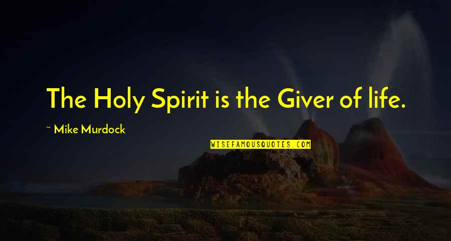 Toronto West Sda Quotes By Mike Murdock: The Holy Spirit is the Giver of life.