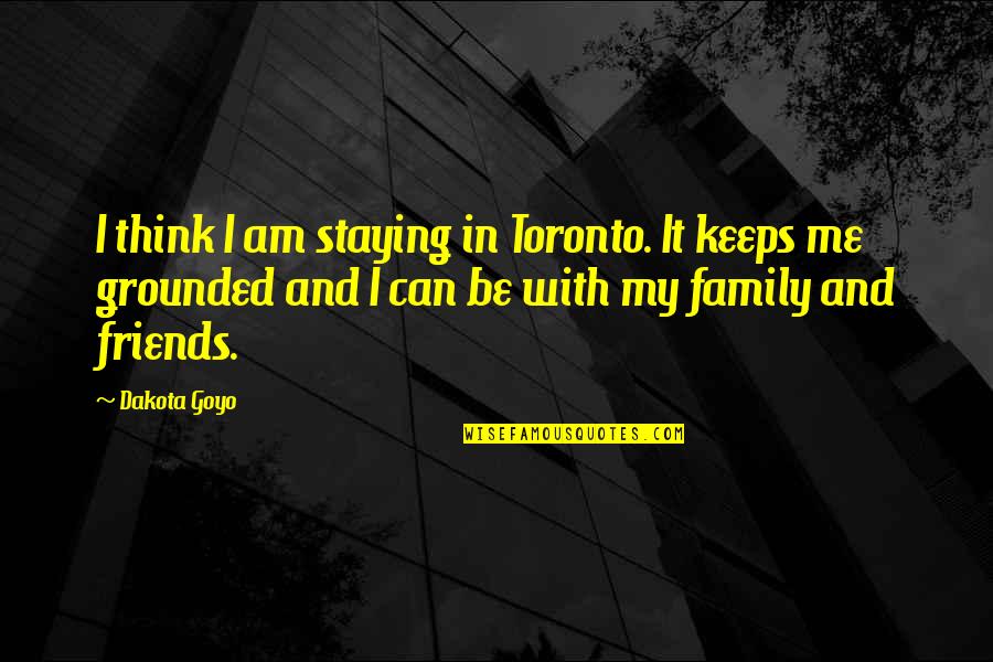 Toronto's Quotes By Dakota Goyo: I think I am staying in Toronto. It