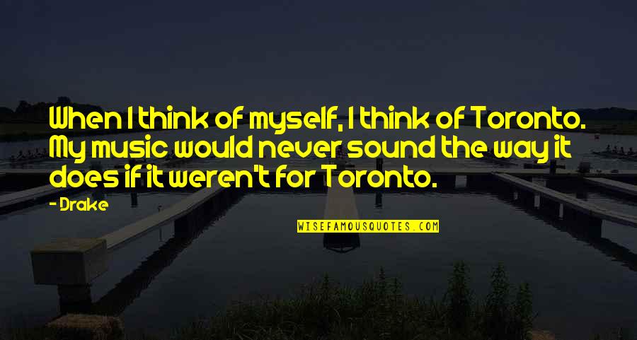 Toronto's Quotes By Drake: When I think of myself, I think of