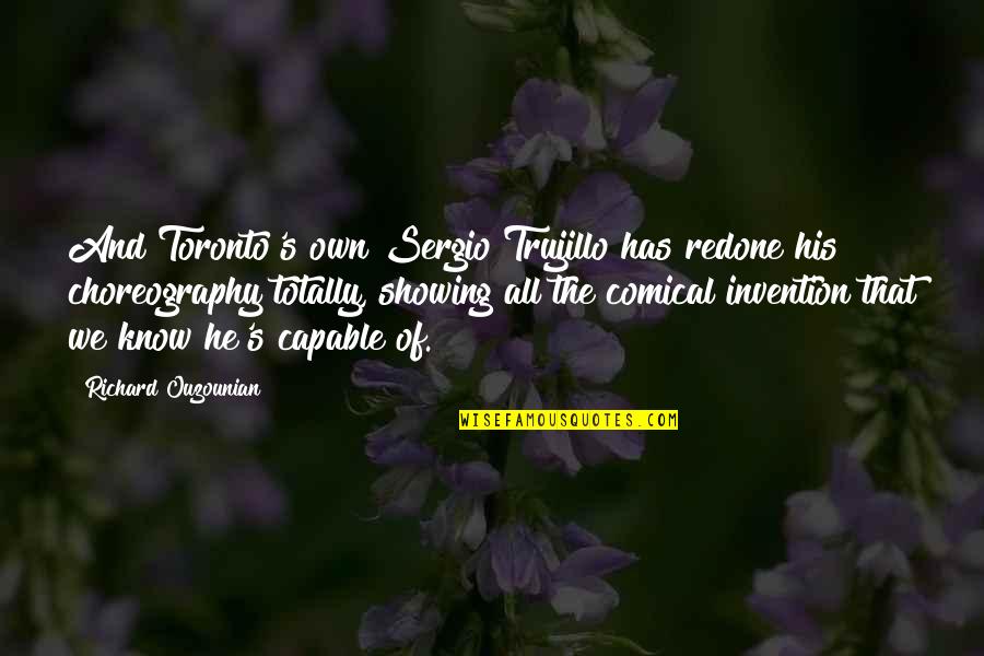 Toronto's Quotes By Richard Ouzounian: And Toronto's own Sergio Trujillo has redone his