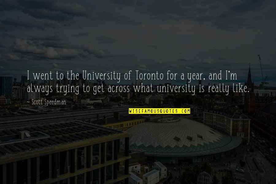 Toronto's Quotes By Scott Speedman: I went to the University of Toronto for