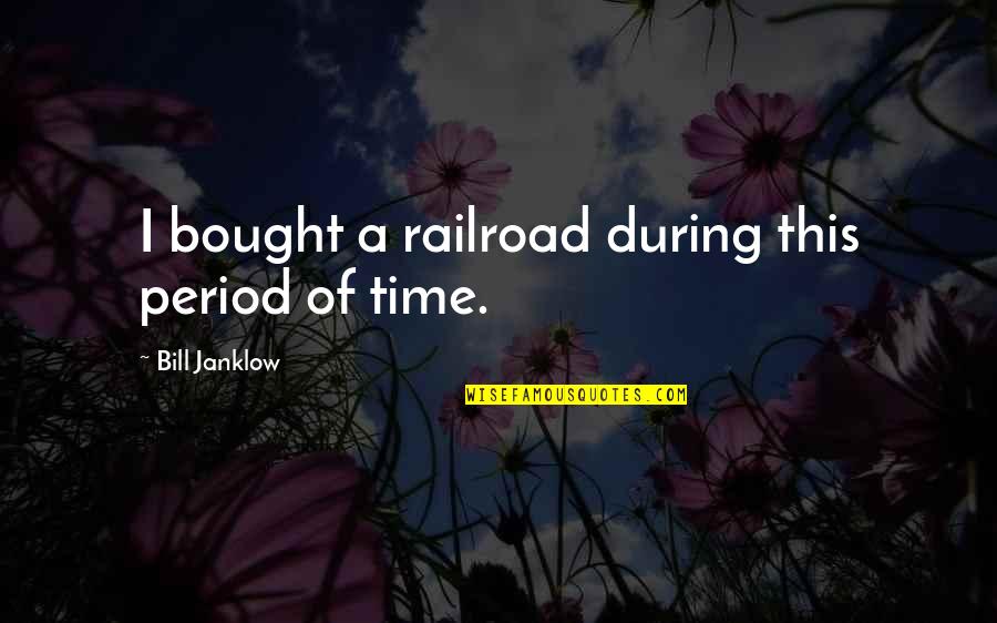 Toros De Lidia Quotes By Bill Janklow: I bought a railroad during this period of Toros De Lidia Quotes By Bill Janklow: I bought a railroad during this period of