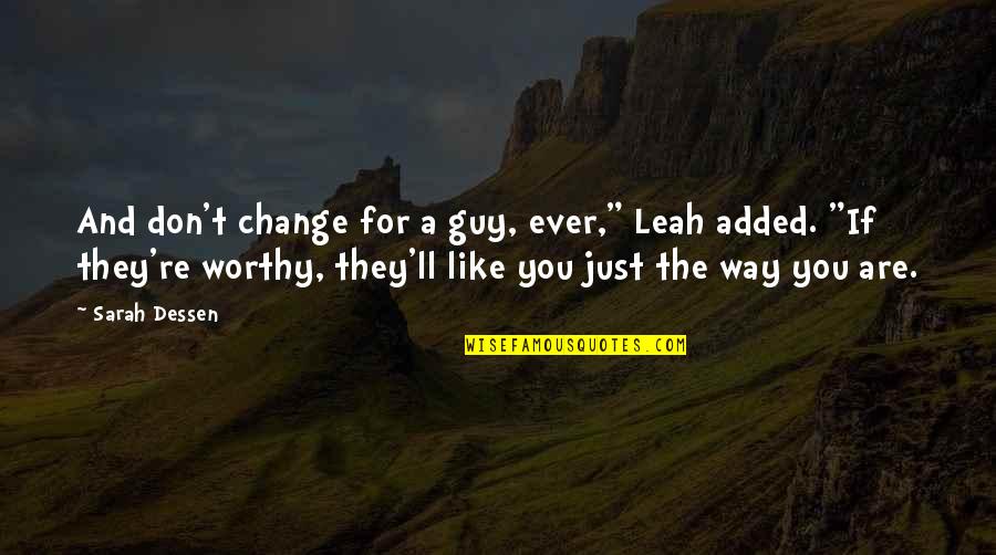 Torosaurus Quotes By Sarah Dessen: And don't change for a guy, ever," Leah