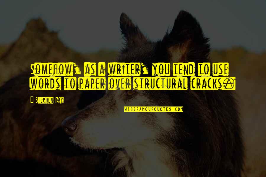 Toroslar Anadolu Quotes By Stephen Fry: Somehow, as a writer, you tend to use
