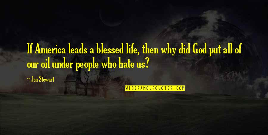 Toroslar Meb Quotes By Jon Stewart: If America leads a blessed life, then why Toroslar Meb Quotes By Jon Stewart: If America leads a blessed life, then why