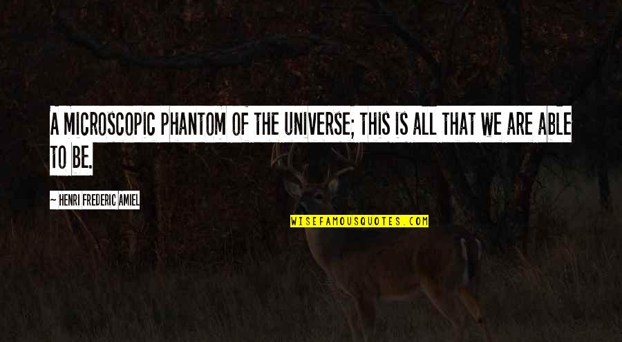 Torotot Maui Quotes By Henri Frederic Amiel: A microscopic phantom of the universe; this is Torotot Maui Quotes By Henri Frederic Amiel: A microscopic phantom of the universe; this is