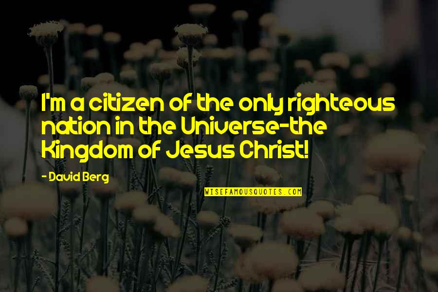 Torpedoed Quotes By David Berg: I'm a citizen of the only righteous nation