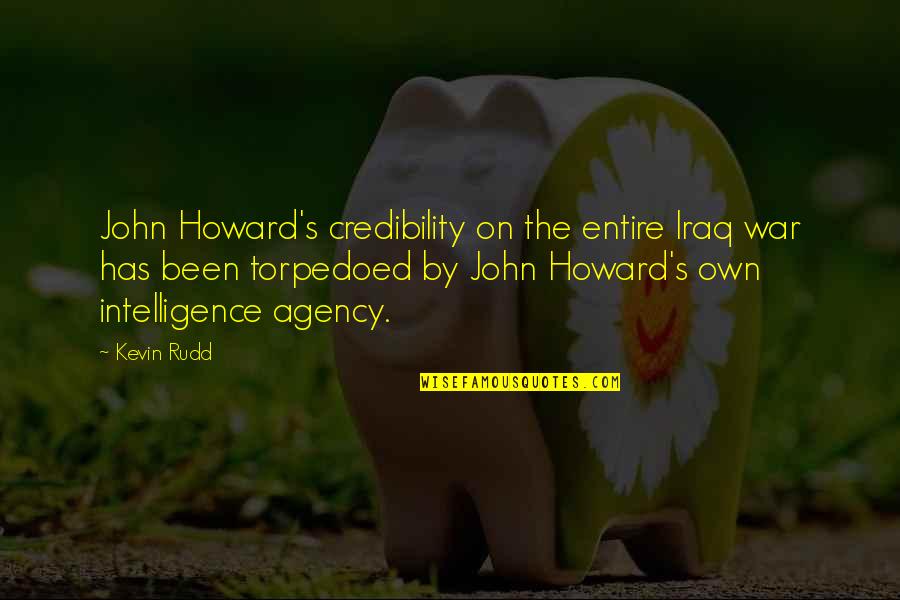 Torpedoed Quotes By Kevin Rudd: John Howard's credibility on the entire Iraq war Torpedoed Quotes By Kevin Rudd: John Howard's credibility on the entire Iraq war