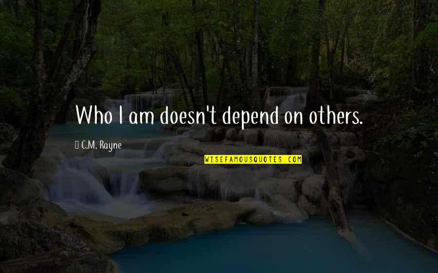 Torpedos Candy Quotes By C.M. Rayne: Who I am doesn't depend on others.