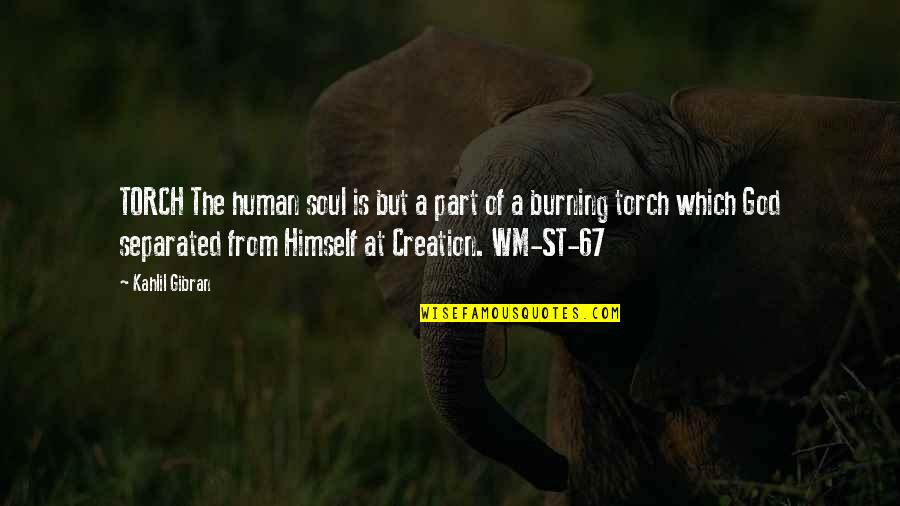 Torpedos Or Torpedoes Quotes By Kahlil Gibran: TORCH The human soul is but a part Torpedos Or Torpedoes Quotes By Kahlil Gibran: TORCH The human soul is but a part