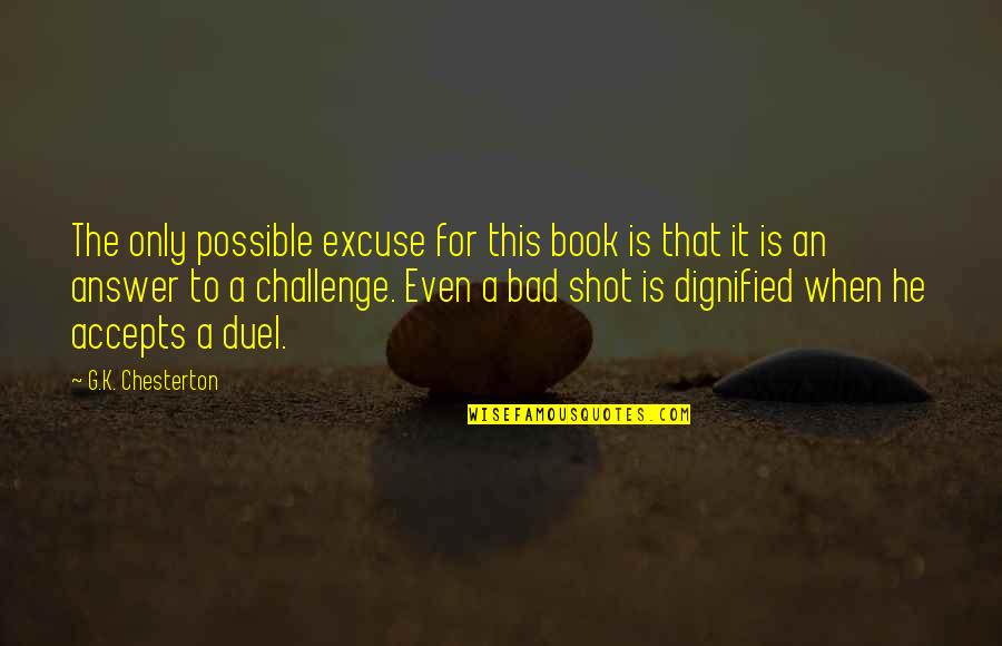 Torpeszekfu Quotes By G.K. Chesterton: The only possible excuse for this book is Torpeszekfu Quotes By G.K. Chesterton: The only possible excuse for this book is