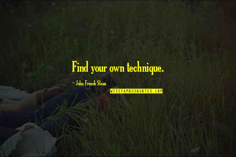 Torpeszekfu Quotes By John French Sloan: Find your own technique. Torpeszekfu Quotes By John French Sloan: Find your own technique.