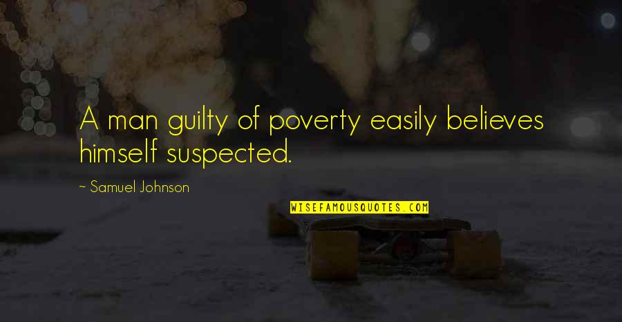 Torquatius Quotes By Samuel Johnson: A man guilty of poverty easily believes himself