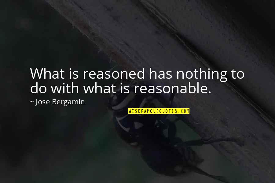 Torque Report Quotes By Jose Bergamin: What is reasoned has nothing to do with