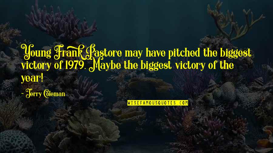 Torquemada Quotes By Jerry Coleman: Young Frank Pastore may have pitched the biggest