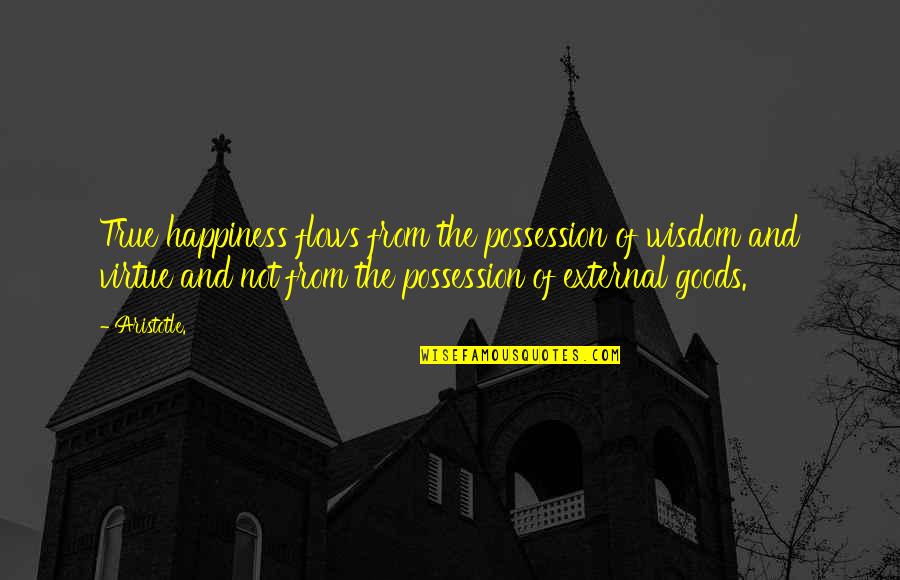 Torquemada's Quotes By Aristotle.: True happiness flows from the possession of wisdom Torquemada's Quotes By Aristotle.: True happiness flows from the possession of wisdom