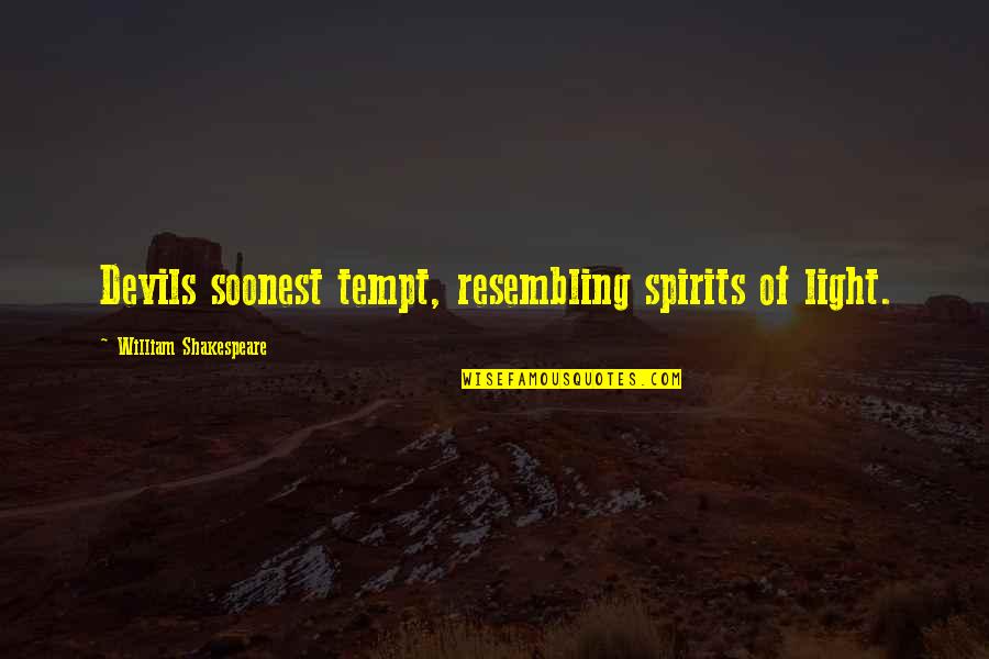 Torquemada's Quotes By William Shakespeare: Devils soonest tempt, resembling spirits of light. Torquemada's Quotes By William Shakespeare: Devils soonest tempt, resembling spirits of light.