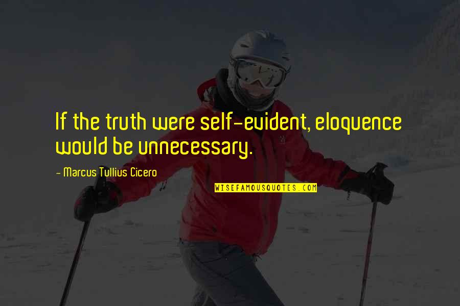 Torquere Press Quotes By Marcus Tullius Cicero: If the truth were self-evident, eloquence would be Torquere Press Quotes By Marcus Tullius Cicero: If the truth were self-evident, eloquence would be