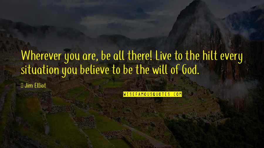 Torquilla Quotes By Jim Elliot: Wherever you are, be all there! Live to