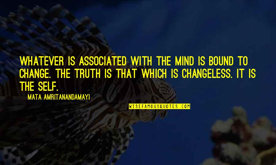 Torquilla Quotes By Mata Amritanandamayi: Whatever is associated with the mind is bound