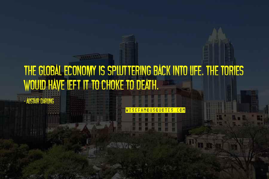 Torrado Arquitectura Quotes By Alistair Darling: The global economy is spluttering back into life. Torrado Arquitectura Quotes By Alistair Darling: The global economy is spluttering back into life.