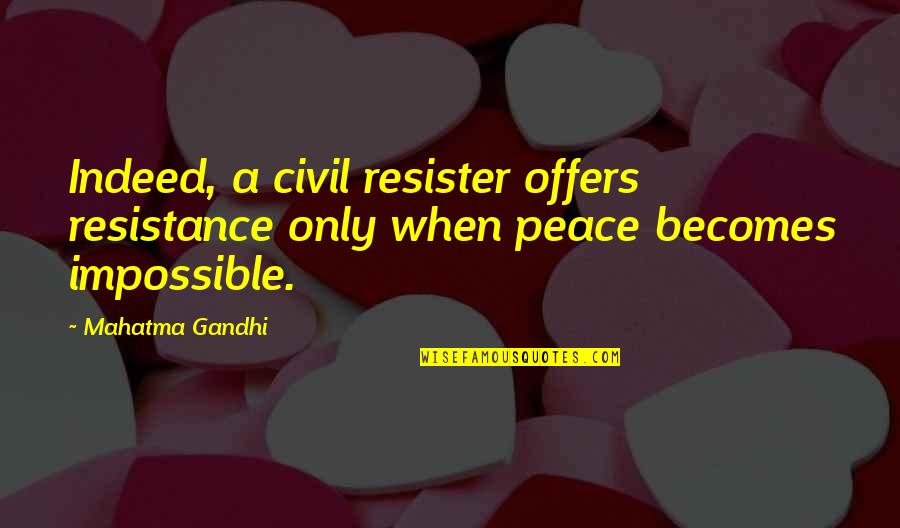 Torrado Bikes Quotes By Mahatma Gandhi: Indeed, a civil resister offers resistance only when