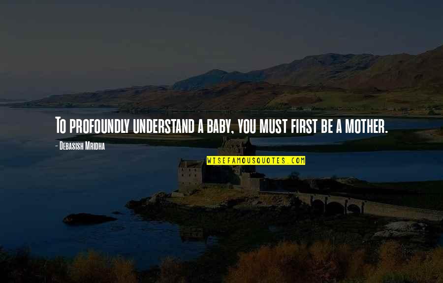 Torralba Cycling Quotes By Debasish Mridha: To profoundly understand a baby, you must first Torralba Cycling Quotes By Debasish Mridha: To profoundly understand a baby, you must first