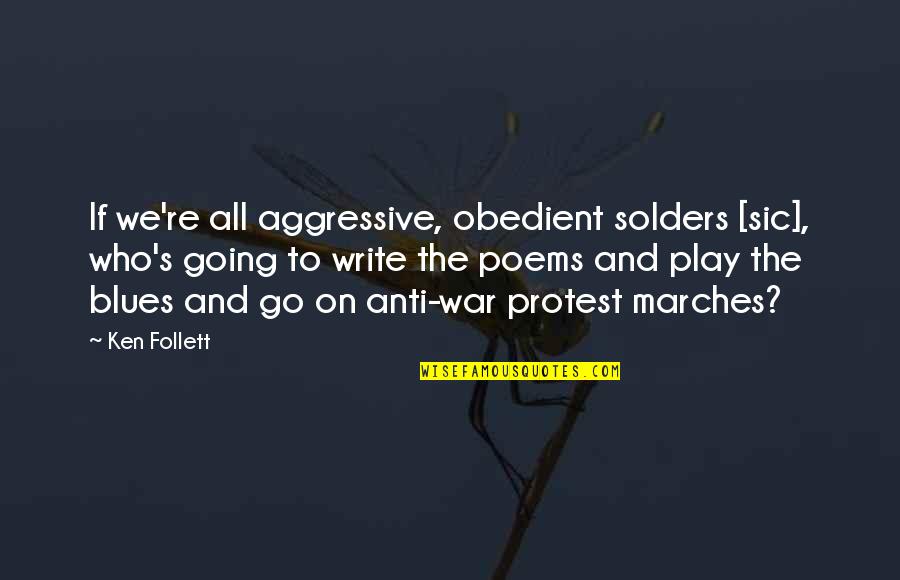 Torrebruna Brunello Quotes By Ken Follett: If we're all aggressive, obedient solders [sic], who's