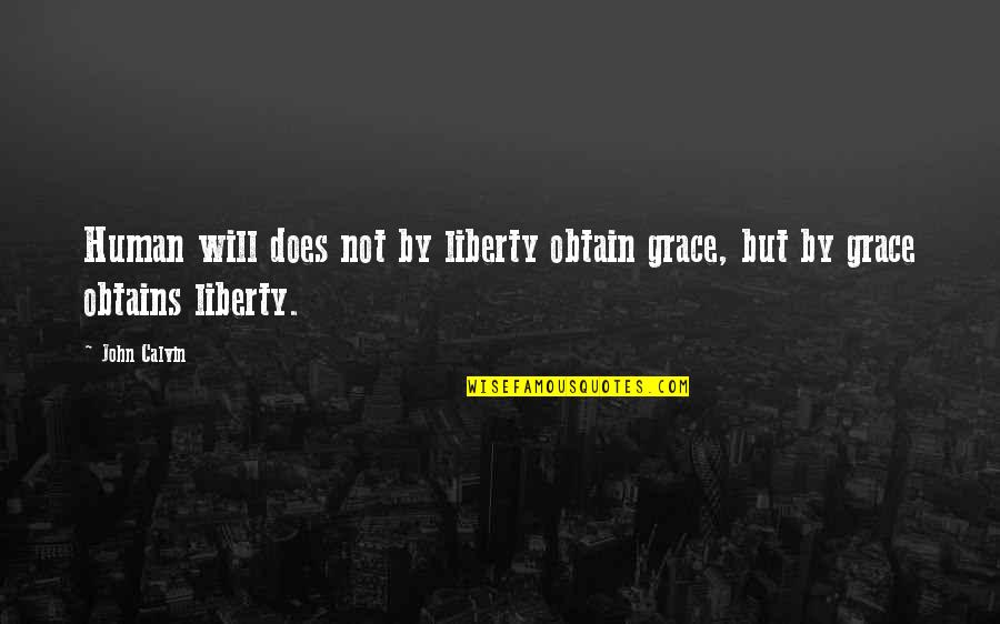 Torrecillas Wind Quotes By John Calvin: Human will does not by liberty obtain grace,