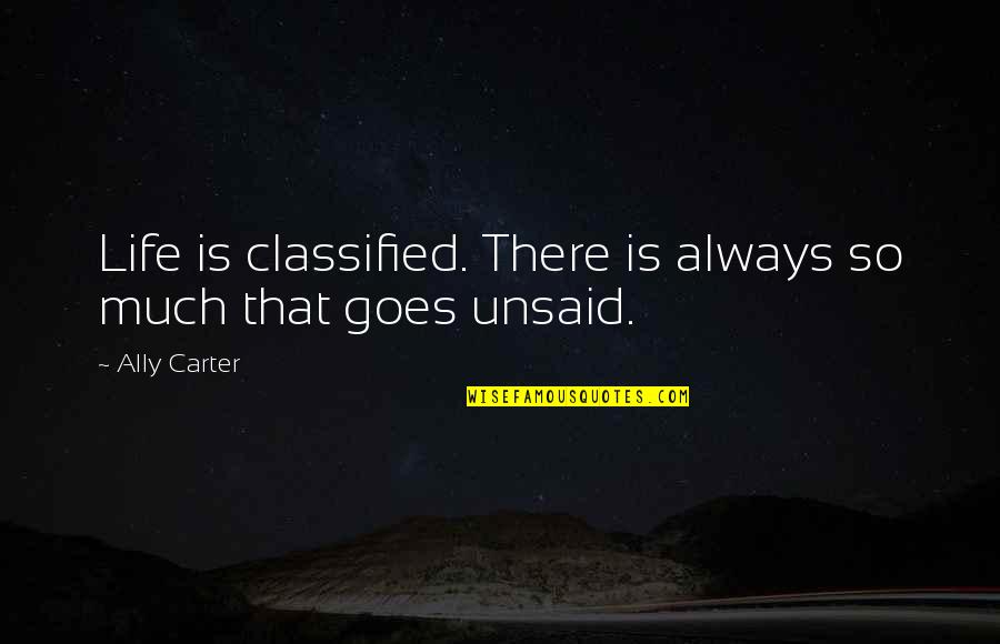 Torregosa Gadsden Quotes By Ally Carter: Life is classified. There is always so much