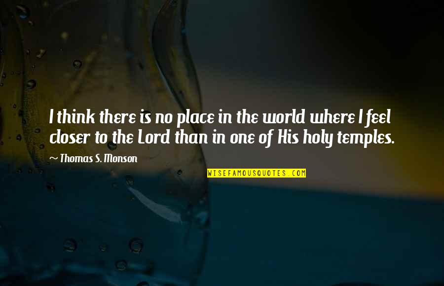 Torregrossa Brooklyn Quotes By Thomas S. Monson: I think there is no place in the Torregrossa Brooklyn Quotes By Thomas S. Monson: I think there is no place in the