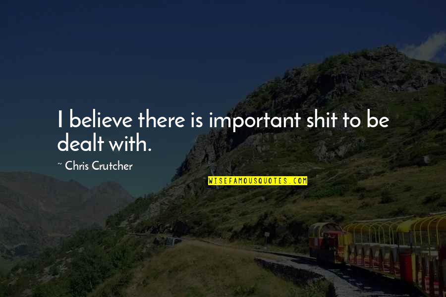 Torreiglesias Saber Quotes By Chris Crutcher: I believe there is important shit to be Torreiglesias Saber Quotes By Chris Crutcher: I believe there is important shit to be
