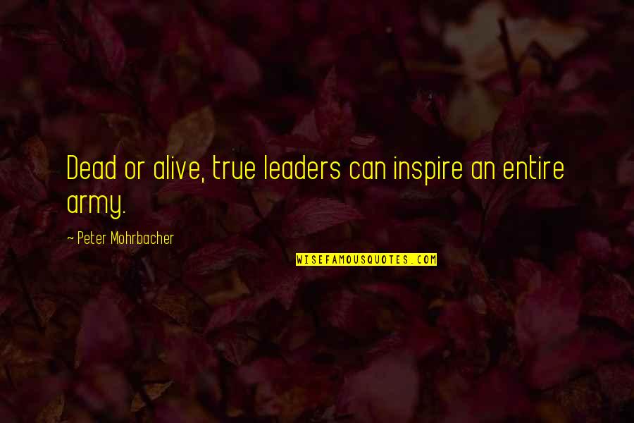 Torrell Wine Quotes By Peter Mohrbacher: Dead or alive, true leaders can inspire an