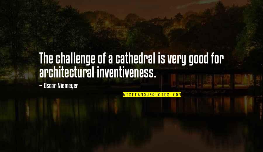 Torremolinos Gambit Quotes By Oscar Niemeyer: The challenge of a cathedral is very good