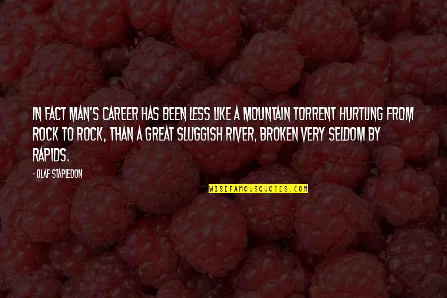 Torrent 9 Quotes By Olaf Stapledon: In fact man's career has been less like