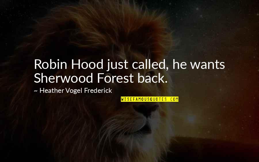 Torrential Quotes By Heather Vogel Frederick: Robin Hood just called, he wants Sherwood Forest