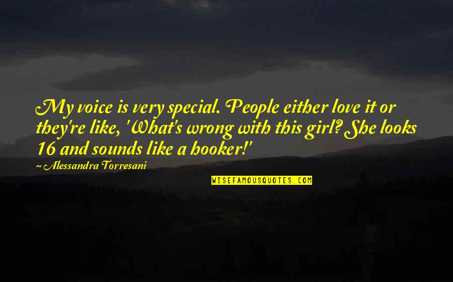 Torresani Alessandra Quotes By Alessandra Torresani: My voice is very special. People either love Torresani Alessandra Quotes By Alessandra Torresani: My voice is very special. People either love