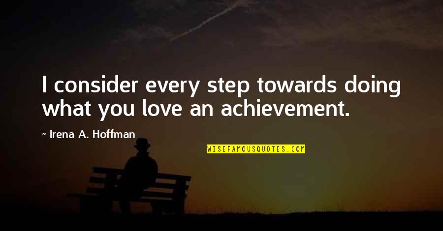 Torresani Alessandra Quotes By Irena A. Hoffman: I consider every step towards doing what you Torresani Alessandra Quotes By Irena A. Hoffman: I consider every step towards doing what you