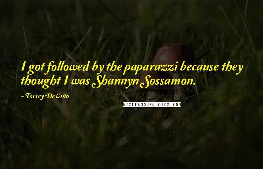 Torrey DeVitto quotes: I got followed by the paparazzi because they thought I was Shannyn Sossamon.