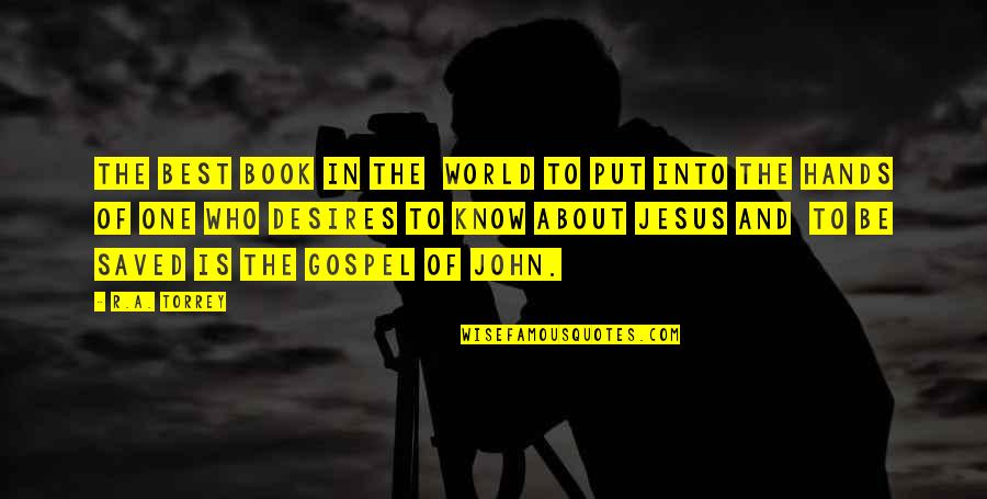 Torrey Quotes By R.A. Torrey: The best book in the world to put Torrey Quotes By R.A. Torrey: The best book in the world to put