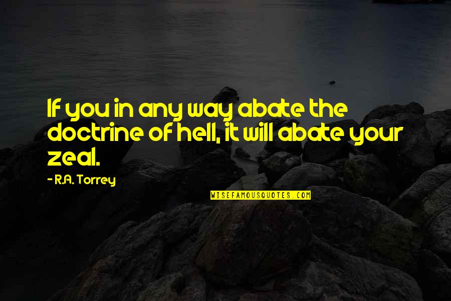 Torrey Quotes By R.A. Torrey: If you in any way abate the doctrine