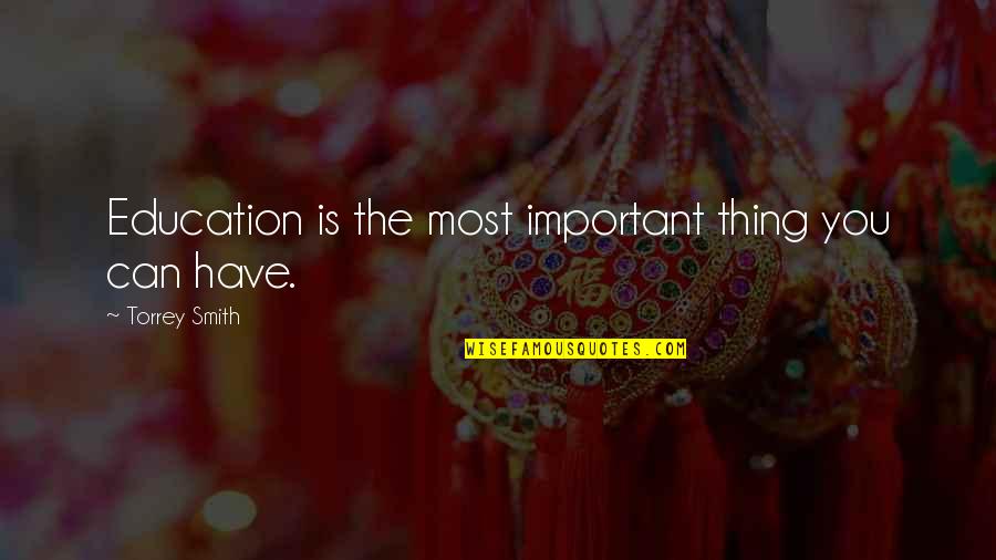 Torrey Quotes By Torrey Smith: Education is the most important thing you can Torrey Quotes By Torrey Smith: Education is the most important thing you can