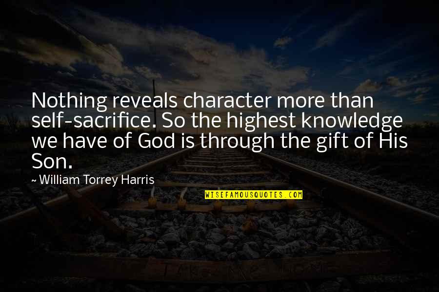 Torrey Quotes By William Torrey Harris: Nothing reveals character more than self-sacrifice. So the Torrey Quotes By William Torrey Harris: Nothing reveals character more than self-sacrifice. So the