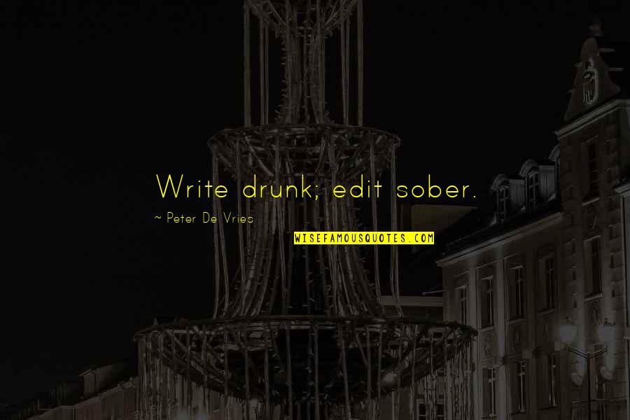 Torriano Griggs Quotes By Peter De Vries: Write drunk; edit sober. Torriano Griggs Quotes By Peter De Vries: Write drunk; edit sober.